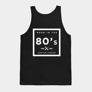 Born in the 80's. Certified Awesome Tank Top